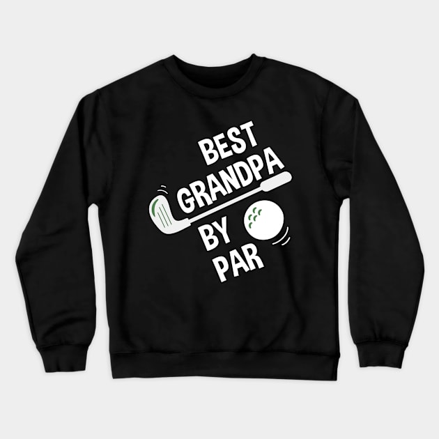 Mens Best Grandpa By Par Daddy Father's Day Gifts Golf Lover Crewneck Sweatshirt by andreperez87